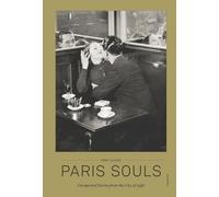 Paris Souls Unexpected Histories of the City of Light