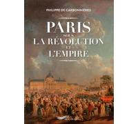 Paris sous la Révolution et l'Empire ! - Philippe De Carbonnières - Parigramme Eds - broché - Etude