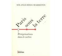 Paris Sous La Terre - Pérégrinations Dans Le Métro