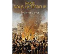 Paris sous la Terreur - Evelyne Lever - Fayard - broché - Essai