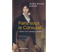 Paris sous le Consulat. Lettres d'un voyageur anglais