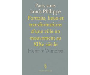 Paris sous Louis-Philippe: Portraits, lieux et transformations d’une ville en mouvement au XIXe siècle