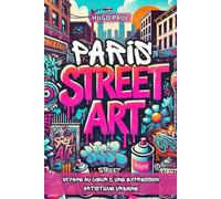 PARIS STREET ART: Voyage au cœur d’une expression artistique urbaine. Livre sur le street art.