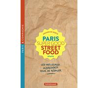 Paris Super Good Street food - Les meilleures adresses pour se régaler