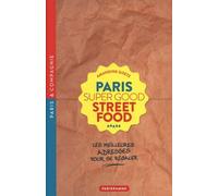 Paris Super Good Street food - Les meilleures adresses pour se régaler