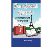 Paris Survival Guide 2: 131 Handy Phrases for Travelers