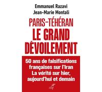 Paris-Téhéran, Le Grand Dévoilement - 50 Ans De Falsification Française Sur L'iran - La Vérité Sur Hier, Aujourd'hui Et Demain
