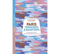 Paris Terrasses & Rooftops - Les 100 meilleurs bars et restos en plein air