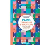 Paris Terrasses & Rooftops - LES 100 MEILLEURS BARS ET RESTOS EN PLEIN AIR