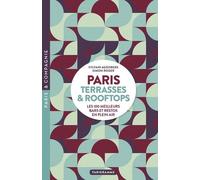 Paris Terrasses & Rooftops - Les 100 Meilleurs Bars Et Restos En Plein Air