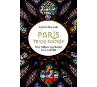 Paris, terre sacrée Une histoire spirituelle de la capitale - Cyprien Mycinski - Puf - broché - Etude