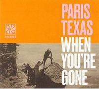 Paris Texas - When You'Re Gone