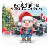 Paris the Pig Goes to Canada: The Adventures of Paris the Pig