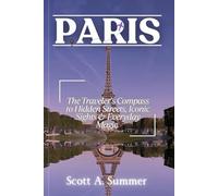 PARIS: The Traveler's Compass to Hidden Streets, Iconic Sights & Everyday Magic