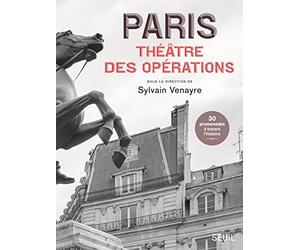 Paris, théâtre des opérations: 30 promenades à travers l'histoire
