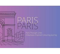 Paris Through Lines: A Bauhaus-Inspired Colouring Book: Modern architecture, geometric patterns, and Iconic Paris landmarks to colour