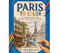 Paris to Color: An illustrated walk through landmarks, neighborhoods, and city scenes