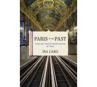 Paris To The Past: Traveling Through French History By Train