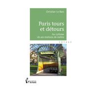 Paris tours et détours Au rythme de ses stations de métro - Christian Le Bars - Publibook - broché - Guide