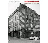 Paris transformé. Le Marais 1900-1980. De l'îlot insalubre au secteur sauvegardé