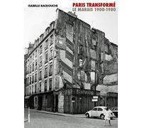 Paris transformé. Le Marais 1900-1980, de l'îlot insalubre au secteur sauvegardé