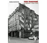 Paris transformé. Le Marais 1900-1980, de l'îlot insalubre au secteur sauvegardé - Isabelle Backouche - Creaphis - broché - Essai