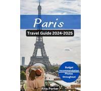 PARIS TRAVEL GUIDE 2024-2025: Discover The City’s Top Landmarks and Hidden Gem