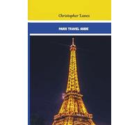 Paris Travel Guide 2025-2026(complete Guide): Explore The city of Lights on a budget,Your ultimate insider's handbook to exploring Paris' ... color-maps,Qr code & must see Attractions.