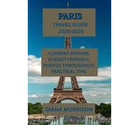 PARIS TRAVEL GUIDE 2025-2026: Discover the Highlights of Paris: Essential Sights, Undiscovered Treasures, and Insider Advice for 2025-2026