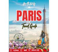 PARIS TRAVEL GUIDE 2025-2026: Explore Hidden Gems, Local Secrets, Food, Art & Romance with Updated Tips, Maps, and Itineraries for an Unforgettable Adventure