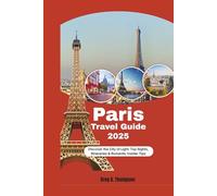 Paris Travel Guide 2025: Discover the City of Light: Top Sights, Itineraries & Romantic Insider Tips