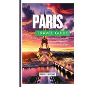 PARIS TRAVEL GUIDE 2025: From Iconic Landmarks to Perfect Itineraries-Your Key to the City of Light