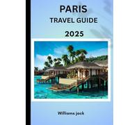 Paris travel guide 2025: “Paris 2025: The Timeless City of Lights - Where History, Romance, and Modern Elegance Meet”