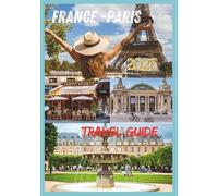 PARIS TRAVEL GUIDE 2026: Culture, Cuisine, Neighborhoods & Timeless Experiences
