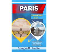 PARIS TRAVEL GUIDE 2026: Curated Exploration of Grand Boulevards, Montmartre Corners, Artistic Treasures, Louvre Masterpieces, Candlelit Bistros, Chic ... Seine Evenings, and Enduring Parisian Charm