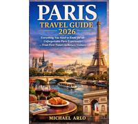 PARIS TRAVEL GUIDE 2026: Everything You Need to Know for an Unforgettable Paris Experience - From First-Timers to Return Visitors