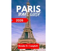PARIS Travel Guide 2026: Experience an unforgettable journey, top attractions, cultural highlights, essential information for exploring Colombes, Versailles and more like a native