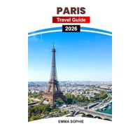 PARIS TRAVEL GUIDE 2026: Experience Hidden Cafés, Timeless Art, Romantic Streets, and Unforgettable Moments in France’s Captivating City of Light.
