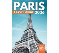 Paris Travel Guide 2026: Explore the Eiffel Tower, Louvre Museum, Charming Streets, River Cruises, Landmarks, Art, Culture & Best Places to Visit in France’s Capital City (GRAY EDITION)