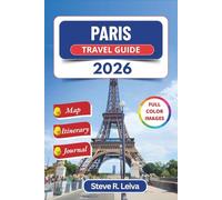 Paris Travel Guide 2026 (Full Color): Explore France's Capital through Neighborhoods, Culture, Museums and Cuisine with Day Trips, Itinerary, and Journal