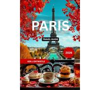PARIS TRAVEL GUIDE 2026: Local Secrets, Iconic Landmarks, Hidden Cafés, Cultural Experiences, Smart Itineraries & Practical Tips for First-Time ... and Curious Explorers Seeking the Real Paris