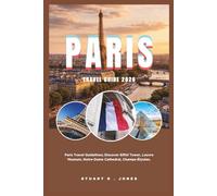 PARIS TRAVEL GUIDE 2026: Paris Travel Guidelines; Discover Eiffel Tower, Louvre Museum, Notre-Dame Cathedral, Champs-Élysées.