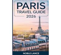 PARIS TRAVEL GUIDE 2026: Plan Your Trip with Step-by-Step Itineraries, Local Tips, and Everyday Essentials