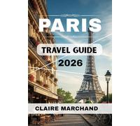 PARIS TRAVEL GUIDE 2026: THE SMART TRAVELER’S PARIS - SKIP THE LINES, SAVOR THE STREETS & TRAVEL LIKE A LOCAL