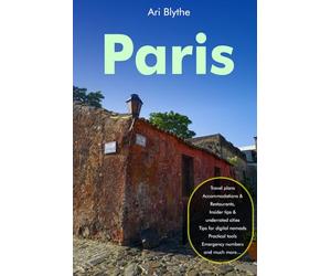 Paris Travel Guide 2026: The Ultimate guide for first time travellers: Pocket Tips, Hidden Gems & Smart Itineraries Local food, iconic landmarks, ... insider insight day trips & Disneyland,