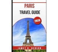 PARIS TRAVEL GUIDE 2026: Your Complete Companion to Exploring France’s Capital