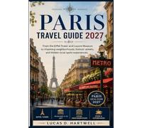 Paris Travel Guide 2027: From the Eiffel Tower and Louvre Museum to charming neighborhoods, historic streets, and hidden local spots experiences.