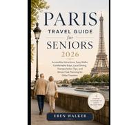 PARIS TRAVEL GUIDE: A Relaxed Journey Through the City of Light, Accessible Attractions, Easy Walks, Comfortable Stays, Local Dining, Transportation Tips, and Stress-Free Planning for Older Travelers