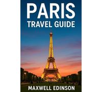 Paris Travel Guide: “Discover What’s New in the City of Light - Complete Travel Planner for 2025”