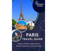 Paris travel guide: Timeless Landmarks, Hidden Gems & Authentic Experiences in the City of Light”